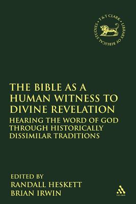 Bible as a Human Witness to Divine Revelation: Hearing the Word of God Through Historically Dissimilar Traditions (The Library of Hebrew Bible/Old Testament Studies)