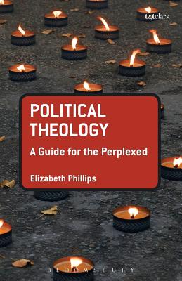 Political Theology: A Guide for the Perplexed (Guides for the Perplexed)