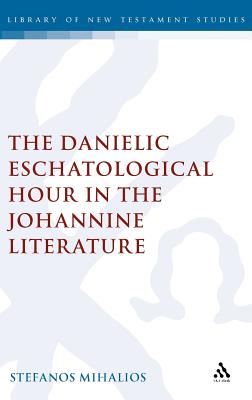 The Danielic Eschatological Hour in the Johannine Literature (The Library of New Testament Studies)