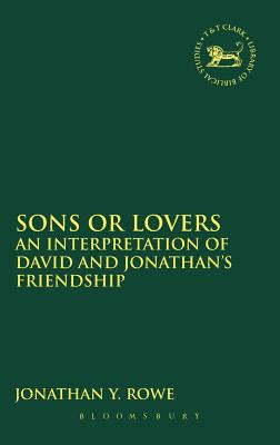 Sons or Lovers: An Interpretation of David and Jonathan's Friendship (The Library of Hebrew Bible/Old Testament Studies)