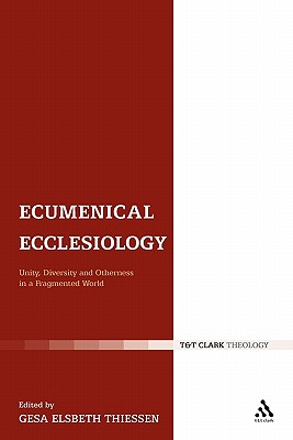 Ecumenical Ecclesiology: Unity, Diversity and Otherness in a Fragmented World (Ecclesiological Investigations)