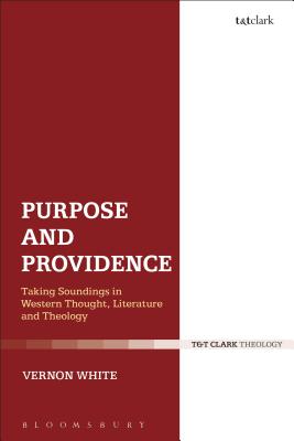 Purpose and Providence: Taking Soundings in Western Thought, Literature and Theology [Hardcover] White, Vernon