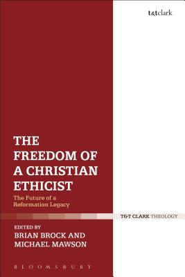The Freedom of a Christian Ethicist: The Future of a Reformation Legacy [Hardcover] Brock, Brian and Mawson, Michael