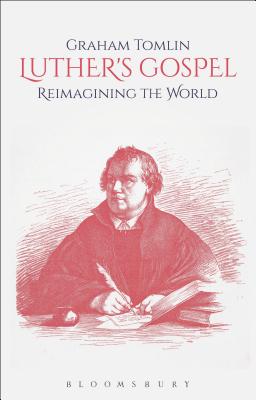 Luther's Gospel: Reimagining the World [Paperback] Tomlin, Graham