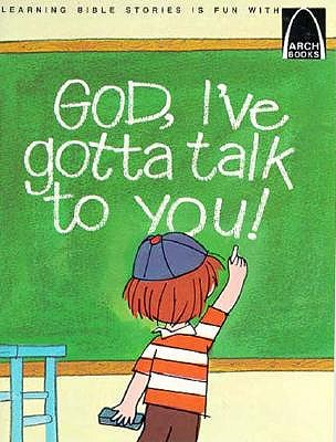 God, I've Gotta Talk to You: Prayers for Children (Arch Books)