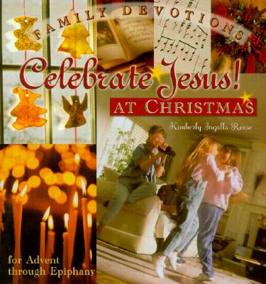 Image for Celebrate Jesus! at Christmas: Family Devotions for Advent Through Epiphany Celebrate Jesus! at Christmas: Family Devotions for Advent Through Epiphany