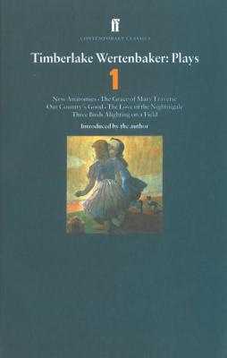 Timberlake Wertenbaker Plays: Plays One : New Anatomies, the Grace of Mary Traverse, Our Country's Good, the Love of the Nightingale, Three Birds Alighting on a Field (Contemporary Classics)
