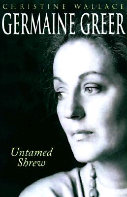 Germaine Greer: Untamed Shrew