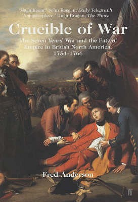 Crucible of War: Seven Years War & the Fate of Empire in British North America 1754-1766.