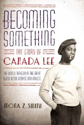 Image for Becoming Something: The Story of Canada Lee Becoming Something: The Story of Canada Lee