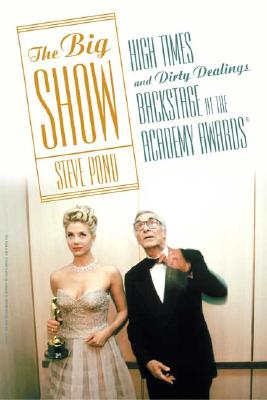 The Big Show: High Times and Dirty Dealings Backstage at the Academy Awards