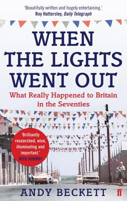 When The Lights Went Out: What Really Happened to Britain in the Seventies