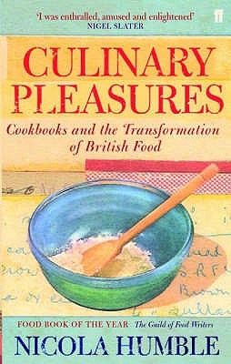 Culinary Pleasures:: Cookbooks and the Transformation of British Food [Paperback] Humble, Nicola