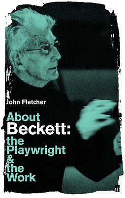 About Beckett: The Playwright and the Work [Paperback] Fletcher, John