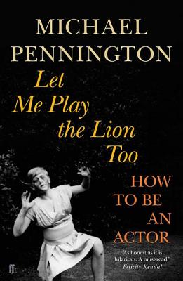 Let Me Play the Lion Too: How to be an Actor [Paperback] Pennington, Michael