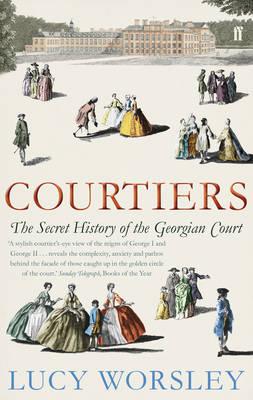 COURTIERS: THE SECRET HISTORY OF THE GEORGIAN COURT
