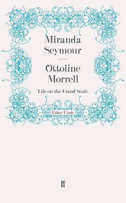 Ottoline Morrell: Life on the Grand Scale (Faber Finds)