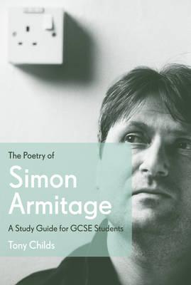 The Poetry of Simon Armitage: A Study Guide for GCSE Students [Paperback] Childs, Tony
