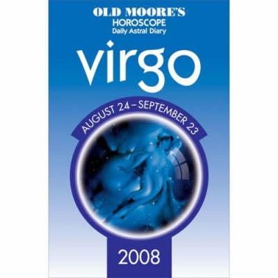 Old Moore's Horoscope and Astral Diary Virgo 2008: August 24-september 23