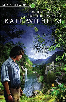 Where Late The Sweet Birds Sang: Kate Wilhelm (S.F. MASTERWORKS) [Paperback] Wilhelm, Kate and Chong, Vincent