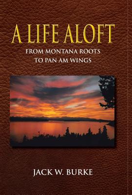 A Life Aloft (From Montana Roots to Pan Am Wings)