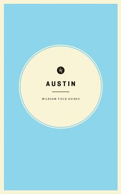 Wildsam Field Guides: Austin (American City Guide Series)