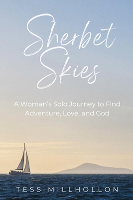 Sherbet Skies: A Woman's Solo Journey to Find Adventure, Love, and God