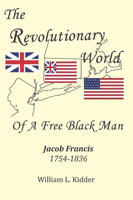 Image for The Revolutionary World of a Free Black Man: Jacob Francis: 1754-1836