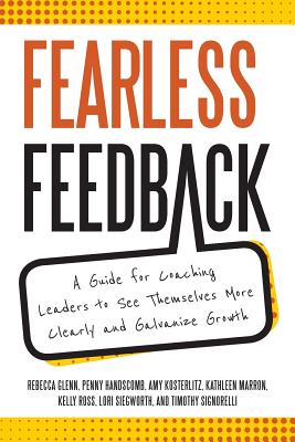 Image for Fearless Feedback: A Guide for Coaching Leaders to See Themselves More Clearly and Galvanize Growth Fearless Feedback: A Guide for Coaching Leaders to See Themselves More Clearly and Galvanize Growth