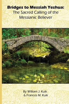 Bridges to Messiah Yeshua: The Sacred Calling of the Messianic Believer (Messianic Topical Studies)