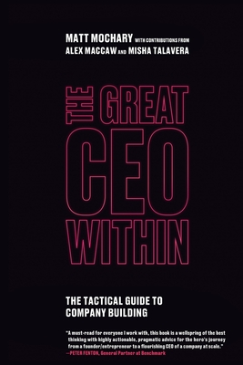 Image for The Great CEO Within: The Tactical Guide to Company Building The Great CEO Within: The Tactical Guide to Company Building