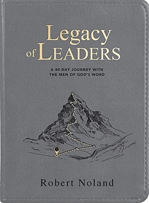 Legacy of Leaders: A 40-Day Journey with the Men of Gods Word