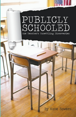 Publicly Schooled: One Teacher's Unsettling Discoveries