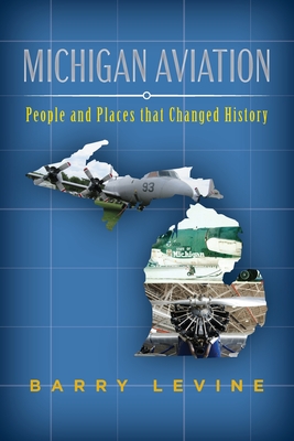 Michigan Aviation: People and Places that Changed History