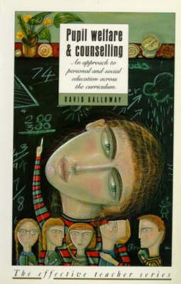 Pupil Welfare and Counselling: An Approach to Personal and Social Education Across the Curriculum (Effective Teacher Series)