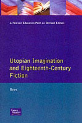 Utopian Imagination and Eighteenth Century Fiction (Studies In Eighteenth and Nineteenth Century Literature Series)
