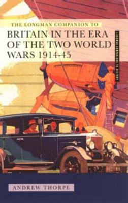 Longman Companion to Britain in the Era of the Two World Wars 1914-45, The (Longman Companions To History)