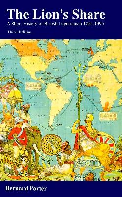 The Lion's Share: Short History of British Imperialism 1850-1995 (3rd Edition)