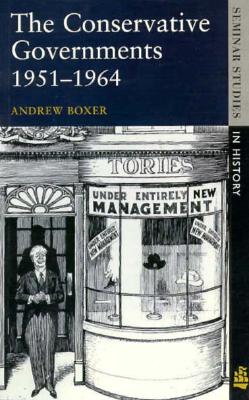 The Conservative Governments, 1951-1964 (Seminar Studies in History)