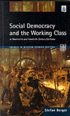 Social Democracy and the Working Class (Themes in Modern German History)