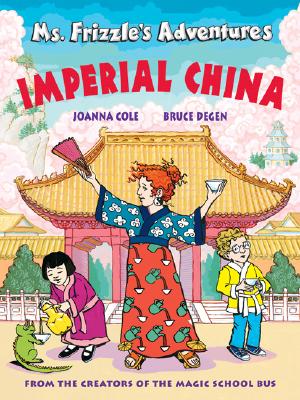 Ms. Frizzle's Adventures: Imperial China (From the Creator of the Magic School Bus)