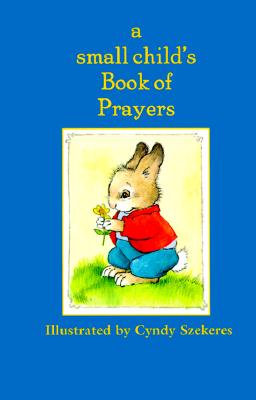 A Small Child's Book Of Prayers (Szekeres)