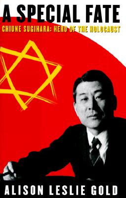 A Special Fate: Chiune Sugihara: Hero of the Holocaust