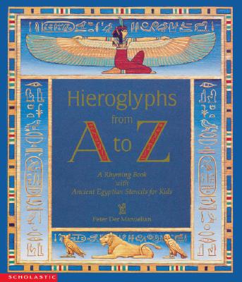 Hieroglyphs from A to Z: A Rhyming Book With Ancient Egyptian Stencils for Kids