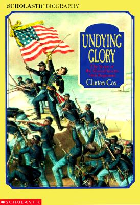 Image for Undying Glory: The Story of the Massachusetts 54th Regiment (Scholastic Biography)