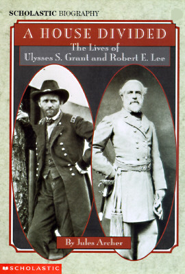 Image for A House Divided: The Lives of Ulysses S. Grant and Robert E. Lee
