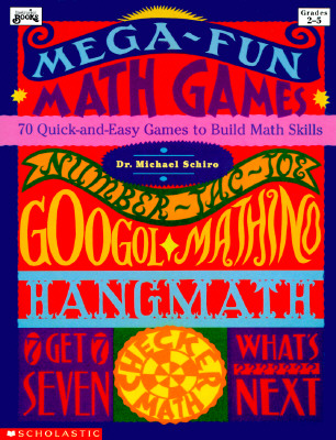 Image for Mega-Fun Math Games: 70 Quick-and-Easy Games to Build Math Skills (Grades 2-5) Mega-Fun Math Games: 70 Quick-and-Easy Games to Build Math Skills (Grades 2-5)