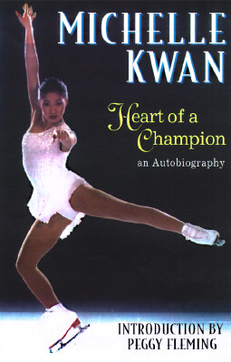 Michelle Kwan: Heart of a Champion : An Autobiography