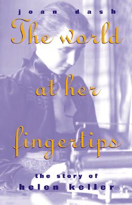 World At Her Fingertips: The Story Of Helen Keller