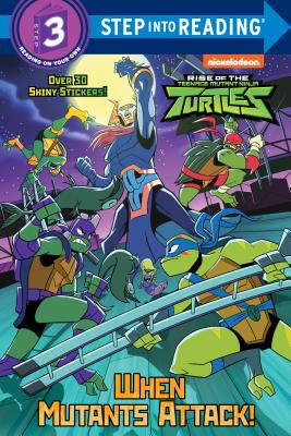 When Mutants Attack! (Rise of the Teenage Mutant Ninja Turtles (Step into Reading)